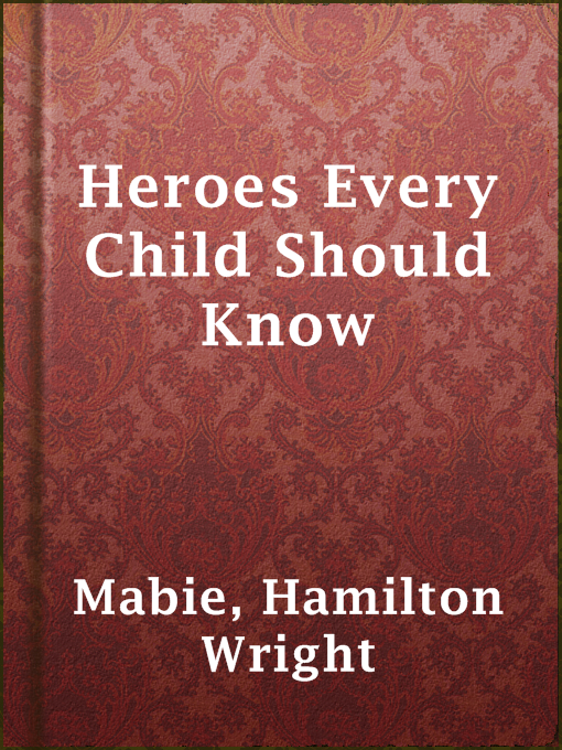 Title details for Heroes Every Child Should Know by Hamilton Wright Mabie - Available